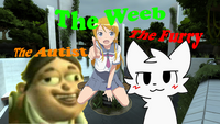 The Furry, The Weeb, and The Autist.